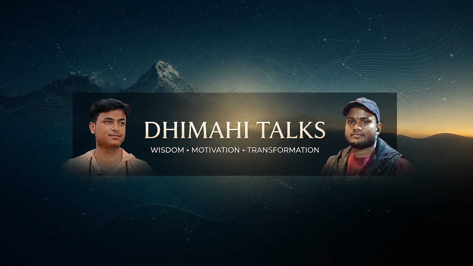 Dhimahi Talks channel banner: the name Dhimahi Talks and the tagline Wisdom • Motivation • Transformation, with two people from the channel, against a night sky over mountains.